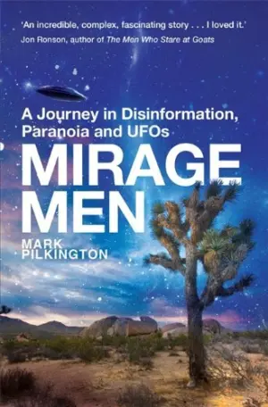 Cover for "Mirage Men: A Journey into Disinformation, Paranoia and UFOs: The Weird Truth Behind UFOs"