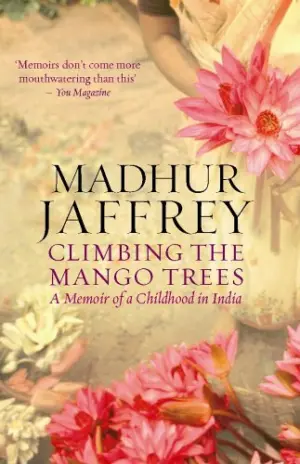 Cover for "Climbing The Mango Trees: A Memoir of a Childhood in India"