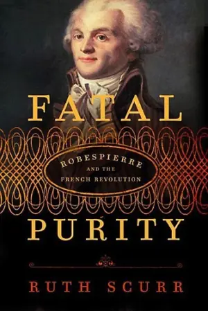 Cover for "Fatal Purity: Robespierre & The French R"