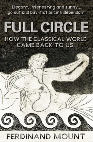 Cover for "Full Circle: How the Classical World Came Back to Us"