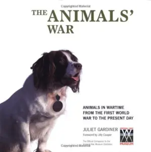 Cover for "The Animals' War: Animals in Wartime from the First World War to the Present Day"