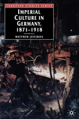 Cover for "Imperial Culture In Germany 1871-1918"