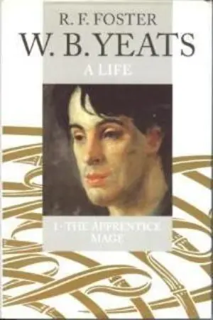 Cover for "W B Yeats, A Life 1: The Apprentice Mage"