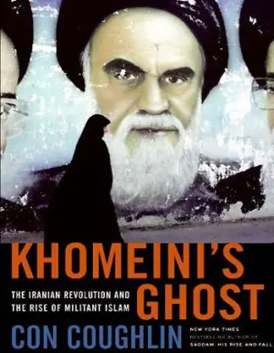 Cover for "Khomeini's Ghost: The Iranian Revolution and the Rise of Militant Islam"