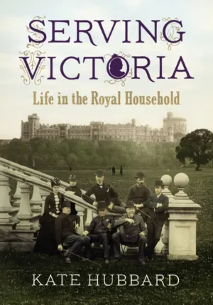 Cover for "Serving Victoria: Life in the Royal Household"