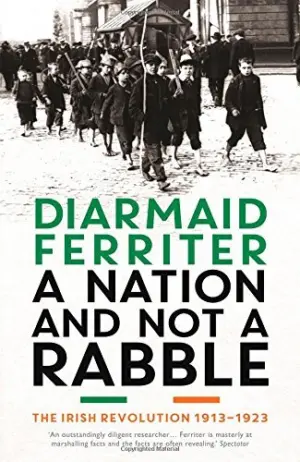 Cover for "A Nation and not a Rabble: The Irish Revolution 1913-23"
