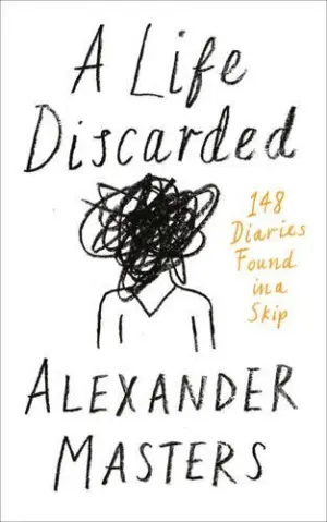 Cover for 'A Life Discarded: 148 Diaries Found in a Skip'