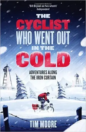 Cover for "Cyclist Who Went Out in the Cold, The: Adventures Along the Iron Curtain Trail"