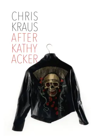 Cover for 'After Kathy Acker, A Biography'
