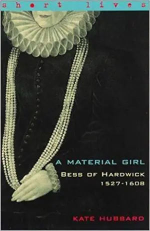 Cover for "A Material Girl: Bess of Hardwick 1527-1608"