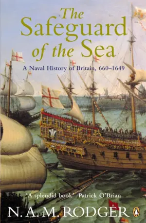 Cover for "The Safeguard of the Sea: A Naval History of Britain, Vol.1, 660-1649"