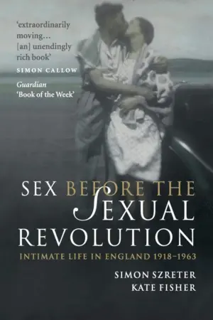 Cover for 'Sex Before the Sexual Revolution: Intimate Life in England 1918–1963'