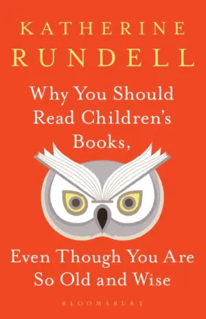 Cover for "Why You Should Read Children's Books, Even Though You Are So Old and Wise"