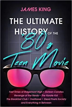 Cover for "The Ultimate History of the '80s Teen Movie"