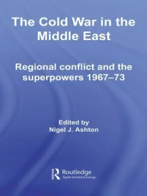 Cover for "The Cold War in the Middle East: Regional Conflict and the Superpowers 1967-73"