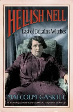 Cover for "Hellish Nell: Last of Britain’s Witches"