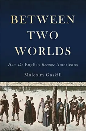 Cover for "Between Two Worlds: How the English Became Americans"