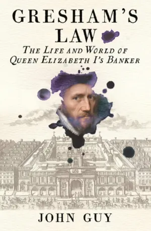 Cover for "Gresham's Law: The Life and World of Queen Elizabeth I's Banker"