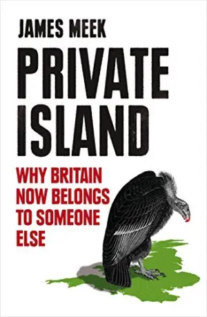 Cover for 'Private Island: Why Britain Now Belongs to Someone Else'