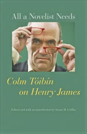 Cover for "All a Novelist Needs: Colm Tóibín on Henry James"