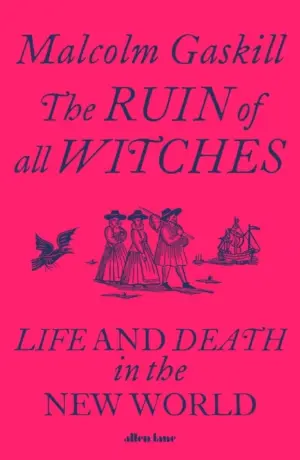 Cover for "The Ruin of All Witches: Life and Death in the New World"