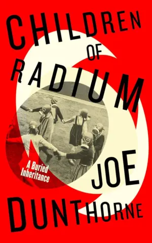 Cover for "Children of Radium: A Buried Inheritance"