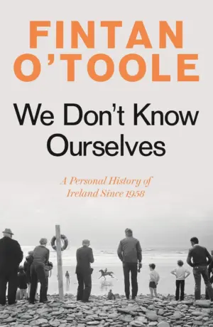 Cover for "We Don't Know Ourselves: A Personal History of Ireland Since 1958"