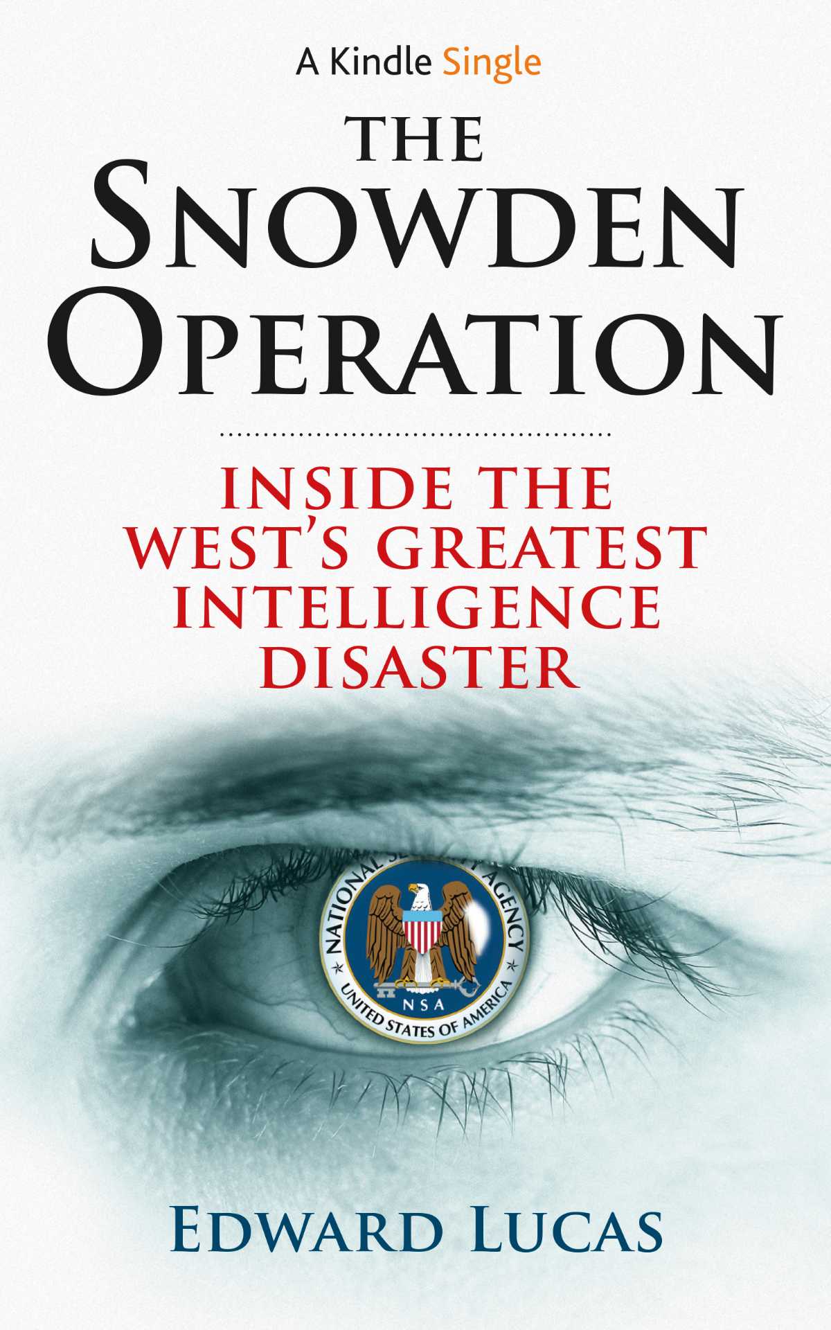 the-snowden-operation-inside-the-wests-greatest-intelligence-disaster